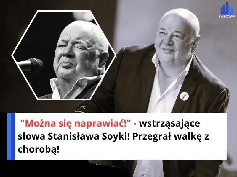 "Można się naprawiać!" - wstrząsające słowa Stanisława Soyki! Przegrał walkę z chorobą!